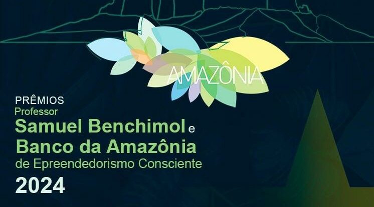 Estão abertas as inscrições para os Prêmios Professor Samuel Benchimol e Banco da Amazônia de Empreendedorismo Consciente 2024!